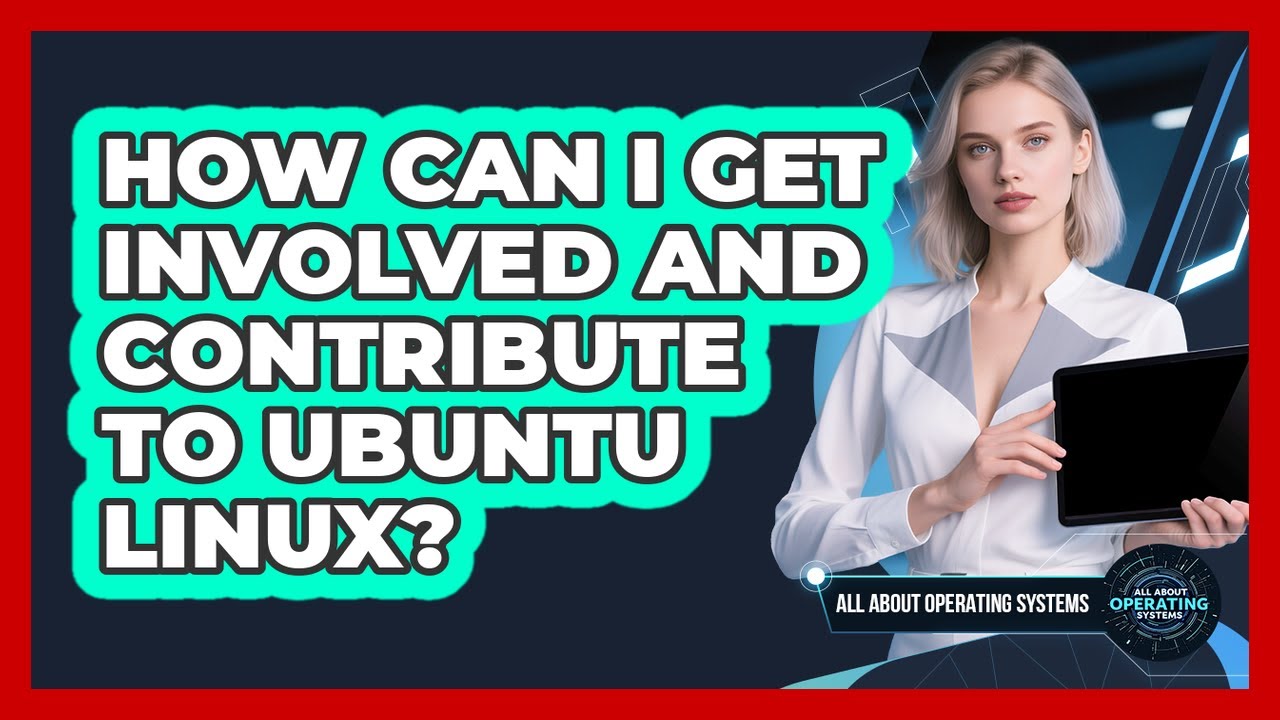 How Can I Get Involved And Contribute To Ubuntu Linux? - All About Operating Systems