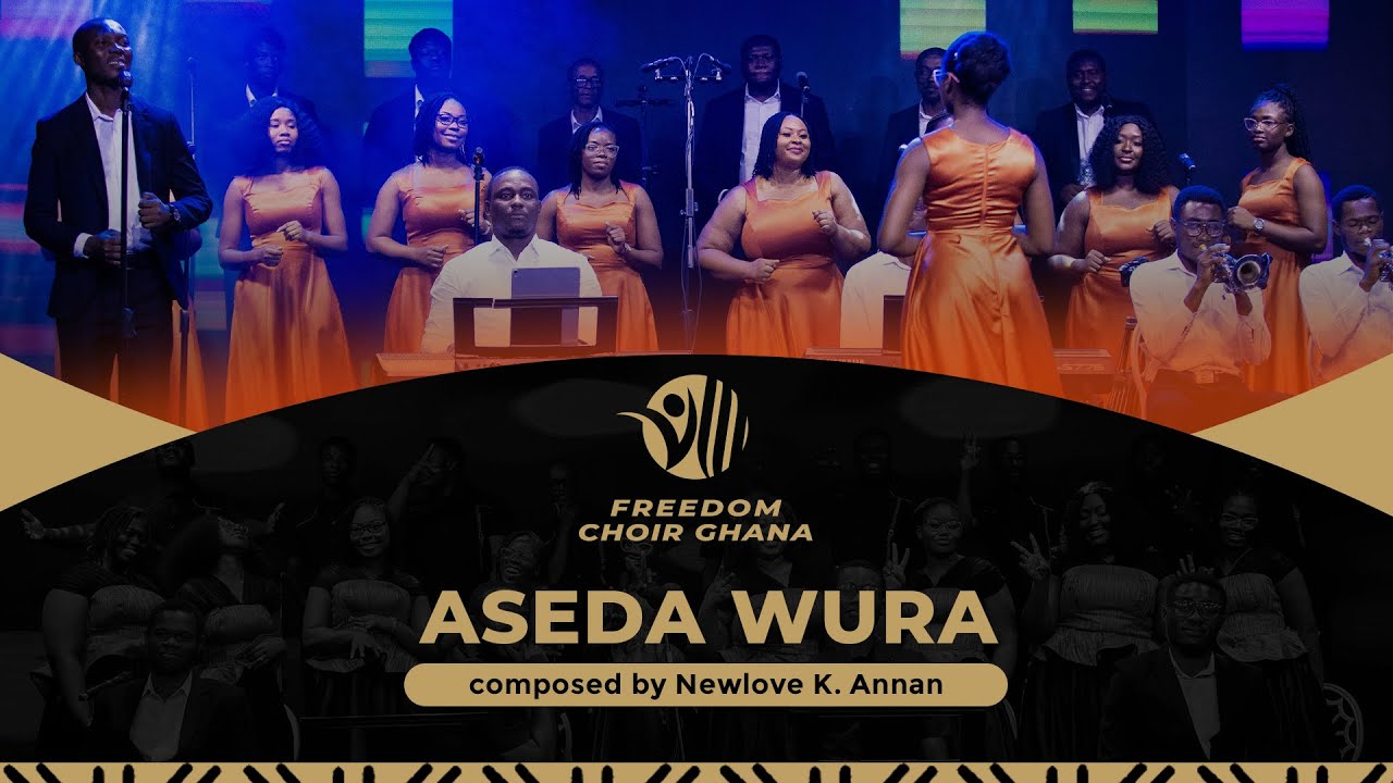 ASEDA WURA - NEWLOVE K. ANNAN | FREEDOM CHOIR GHANA
