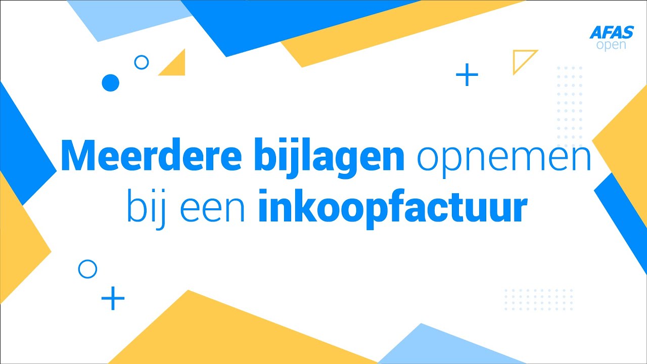 Meerdere bijlagen opnemen bij een inkoopfactuur - AFAS Open 2021