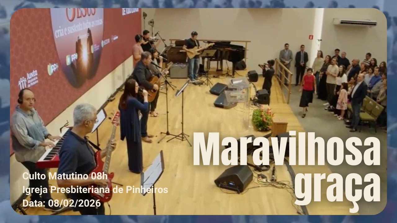 Maravilhosa graça | Culto Matutino 8h | Igreja Presbiteriana de Pinheiros | IPP 08/02/2026