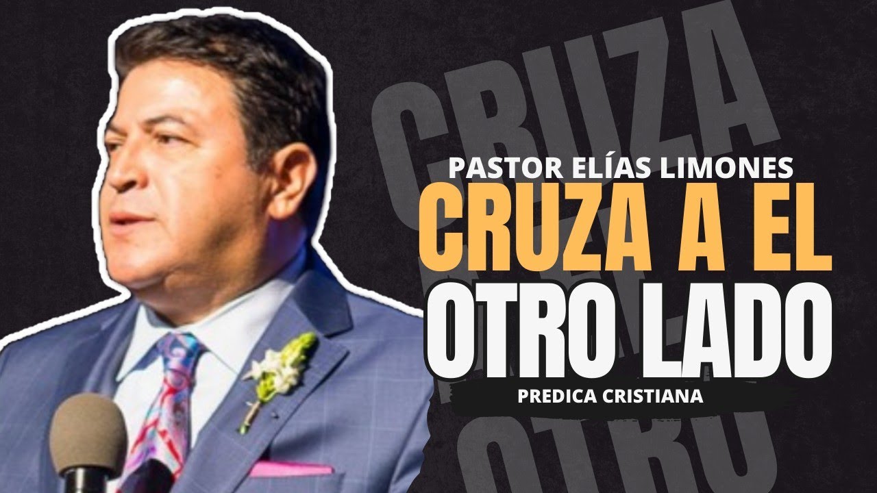 Cruza a el otro lado | Pastor Elías Limones | predica cristiana 😭