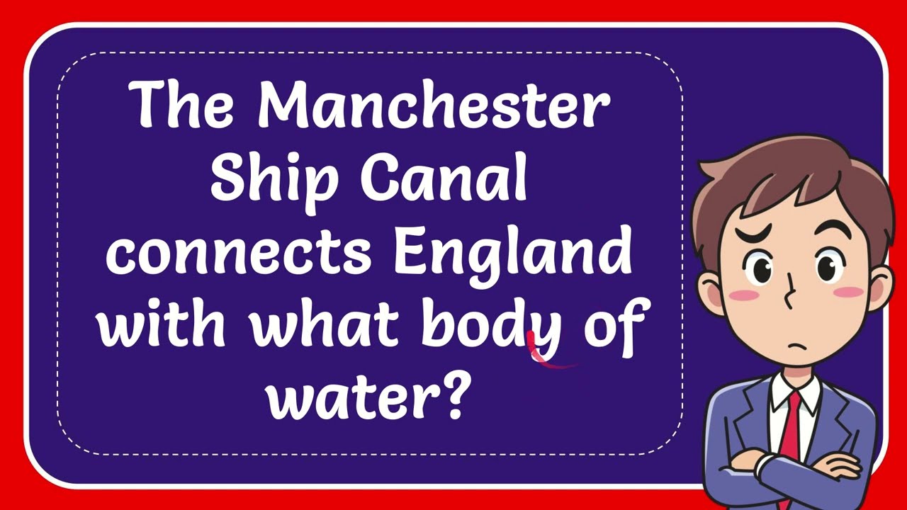 The Manchester Ship Canal connects England with what body of water?