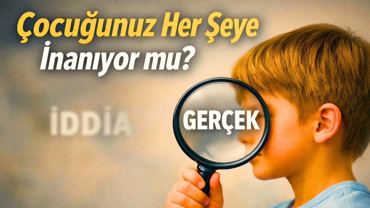 Kandırılmayan Çocuk Yetiştirmek: Eleştirel Düşünce Nasıl Gelişir ?