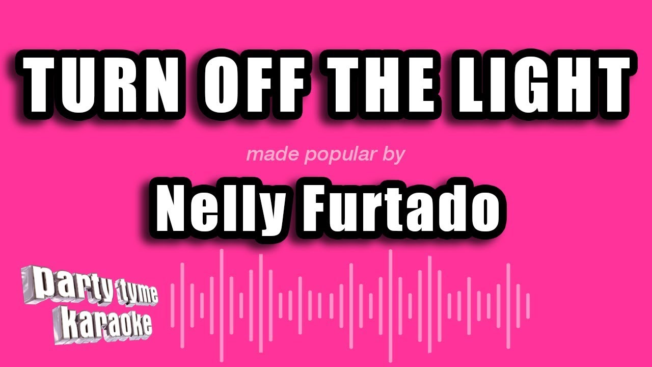 Nelly Furtado - Turn Off The Light (Karaoke Version)