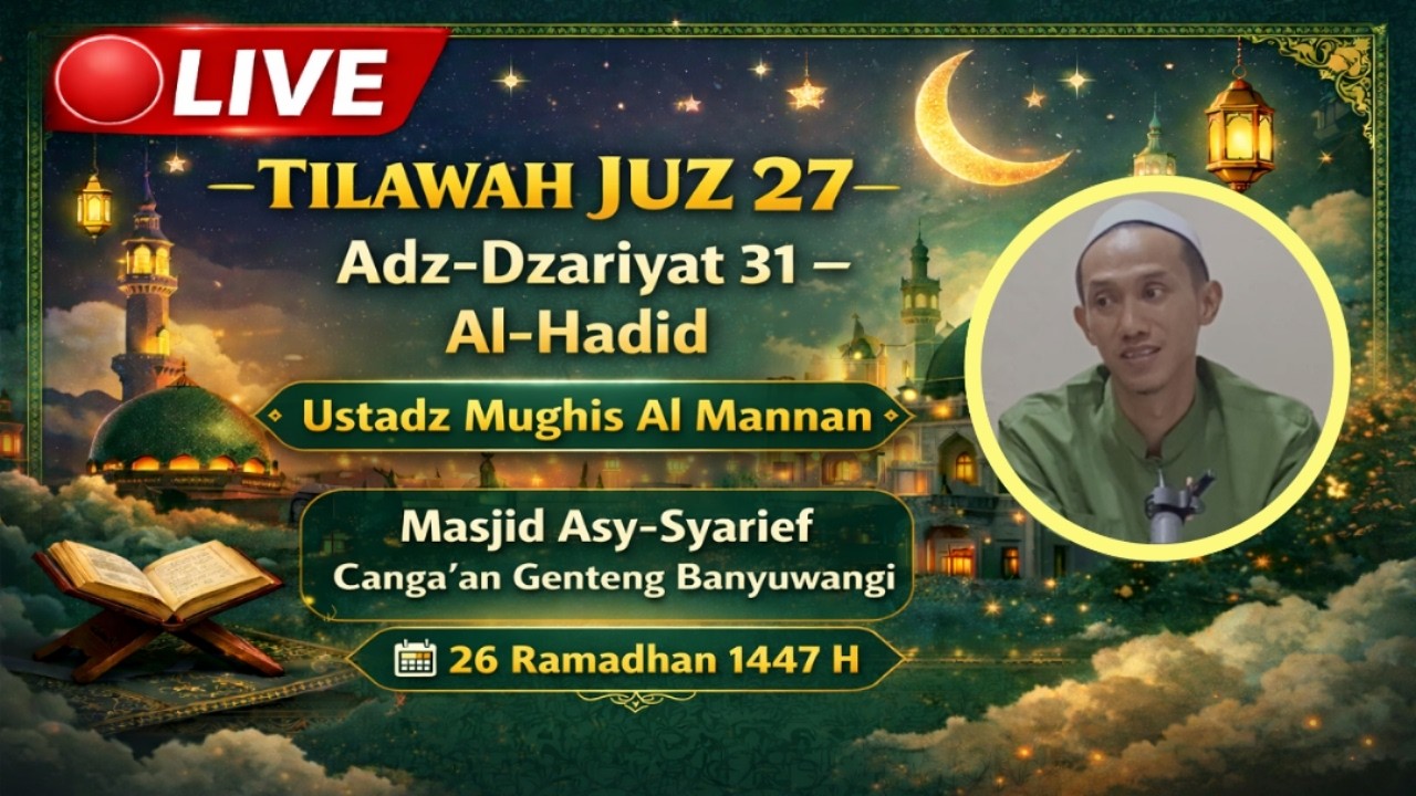 🔴LIVE! Tilawah Merdu Juz 27 | Adz-Dzariyat 31 – Al-Hadid | Ustadz Mughis Al Mannan | Asy-Syarief BWI