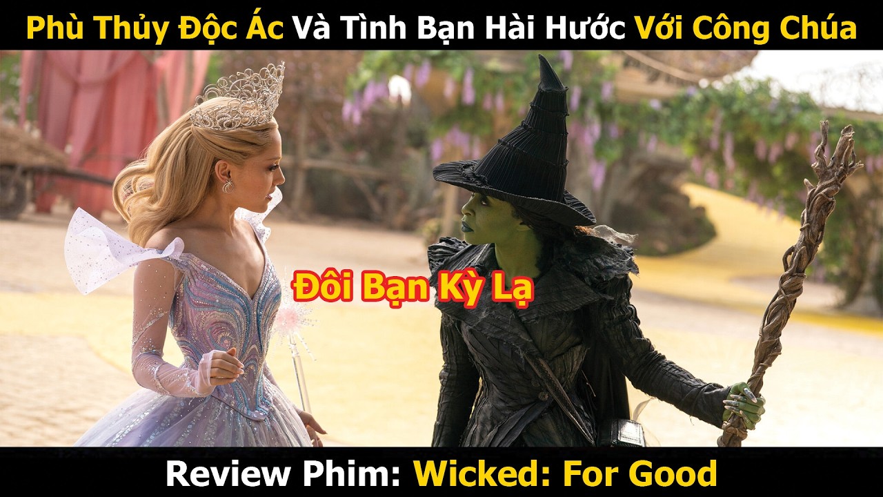 Review Phim: Phù Thủy Độc Ác Và Tình Bạn Hài Hước Với Công Chúa  Wicked: For Good