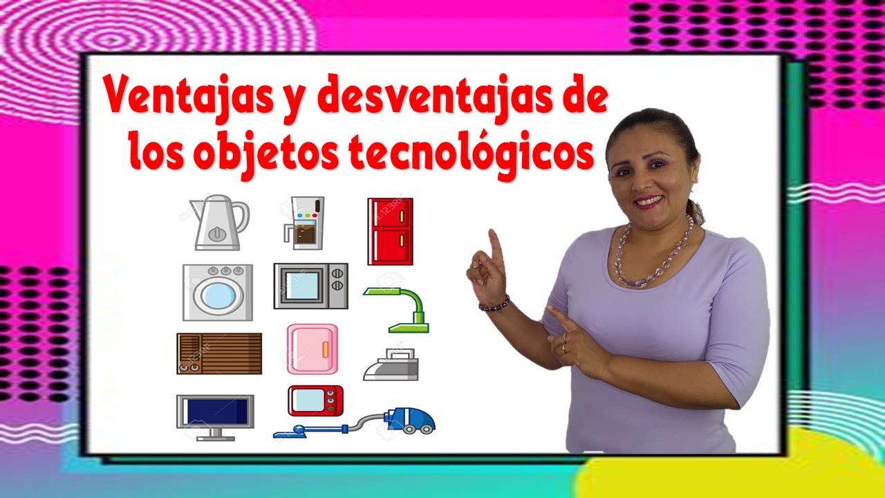 Ventajas y desventajas de los objetos tecnológicos.