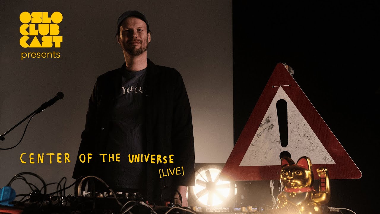OsloClubCast presents: CENTER OF THE UNIVERSE [live]