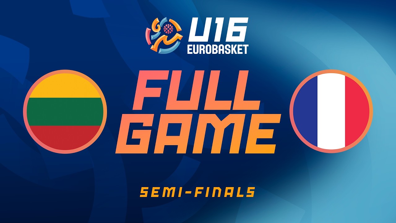Semi-Finals | Lithuania v France | Full Basketball Game | FIBA U16 EuroBasket 2026