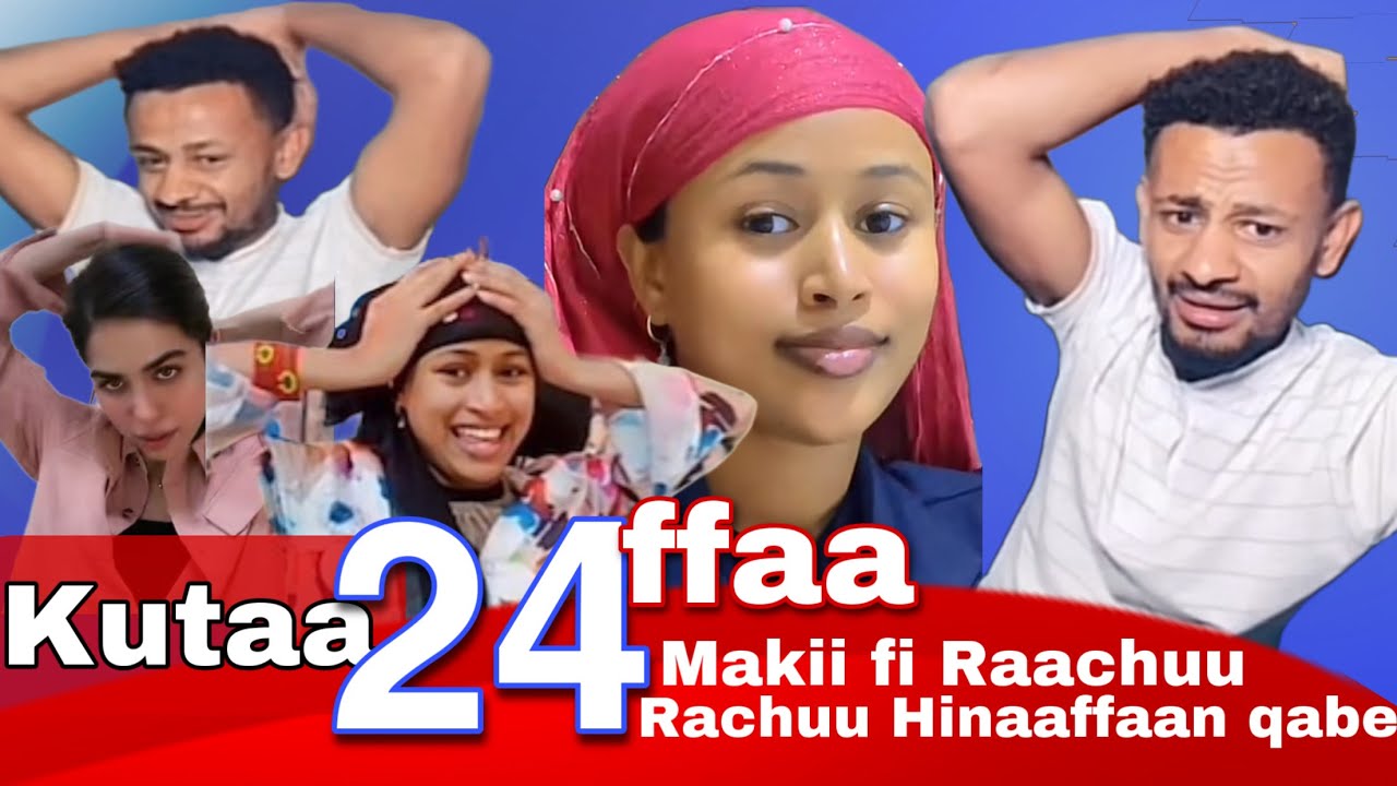 Makii fi Raachuu Kutaa 24ffaa Jaalala Taphaa Hinaaffaa Raachuu qabe