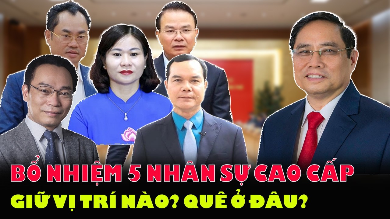 Bộ Chính Trị Công Bố Loạt Quyết Định Nhân Sự Mới: 5 Lãnh Đạo Vừa Được Bổ Nhiệm Là Ai? Quê Ở Đâu?