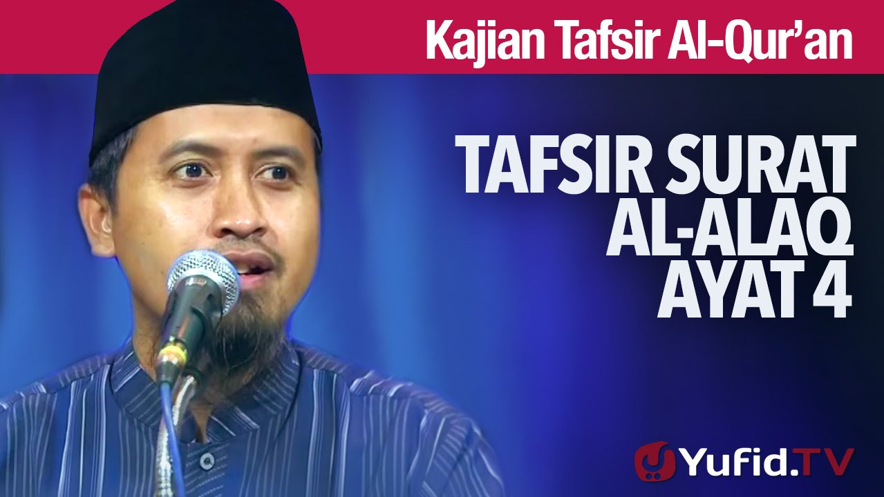 Kajian Tafsir Al Quran: Tafsir Surat Al Alaq Ayat 4 - Ustadz Abdullah Zaen, MA