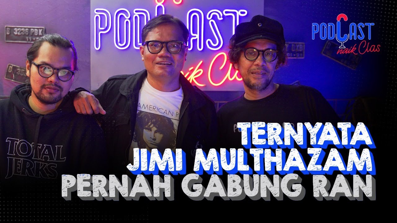 Jimi Multhazam: Gue Sebenarnya Bukan Musisi, Fren! - PodCast Naik Clas