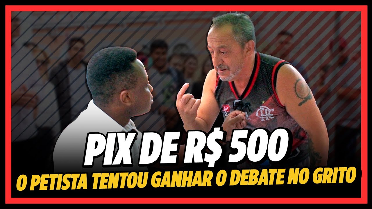 O PETISTA TENTOU GANHAR O DEBATE NO GRITO - VALENDO R$ 500 NO PIX
