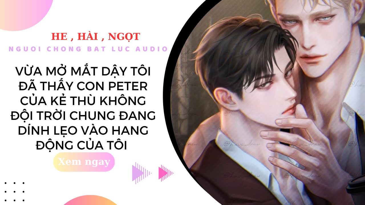 TRUYỆN BOYLOVE | MỞ MẮT DẬY TÔI ĐÃ THẤY CON PETER CỦA KẺ THÙ DÍNH LẸO VỚI CÚC HOA TÔI | NCBL AUDIO