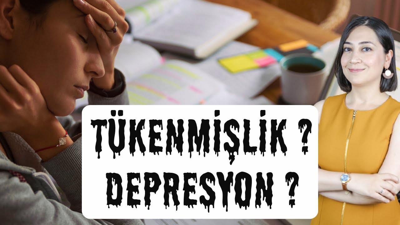 TÜKENMİŞLİK Mİ? DEPRESYON MU?