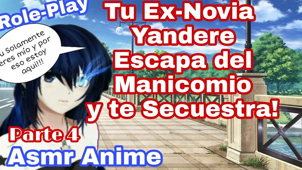 Asmr Tu Ex-Novia Yandere Sale del Manicomio y te Secuestra/Role-Play/Anime.