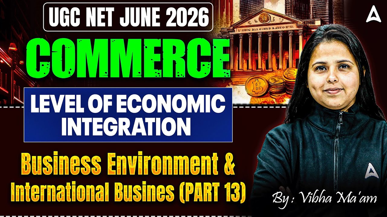 UGC NET Commerce Level Of Economic Integration | Business Environment & International Business