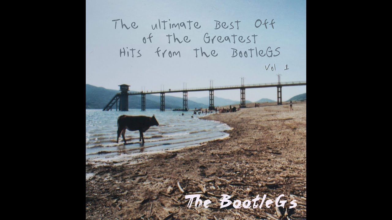 The BootleGs - The ultimate Best Off of The Greatest Hits from The BootleGs Vol 1