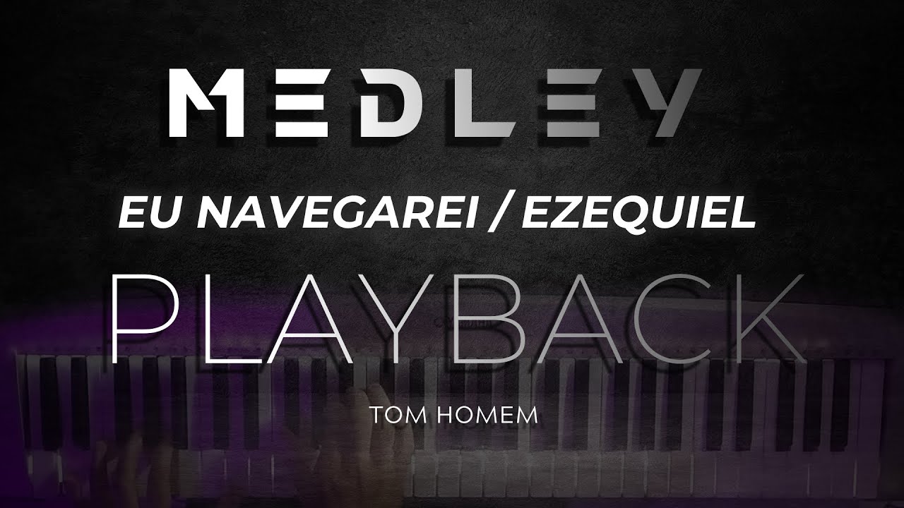 MEDLEY - EU NAVEGAREI / EZEQUIEL - PLAYBACK  (TOM HOMEM)