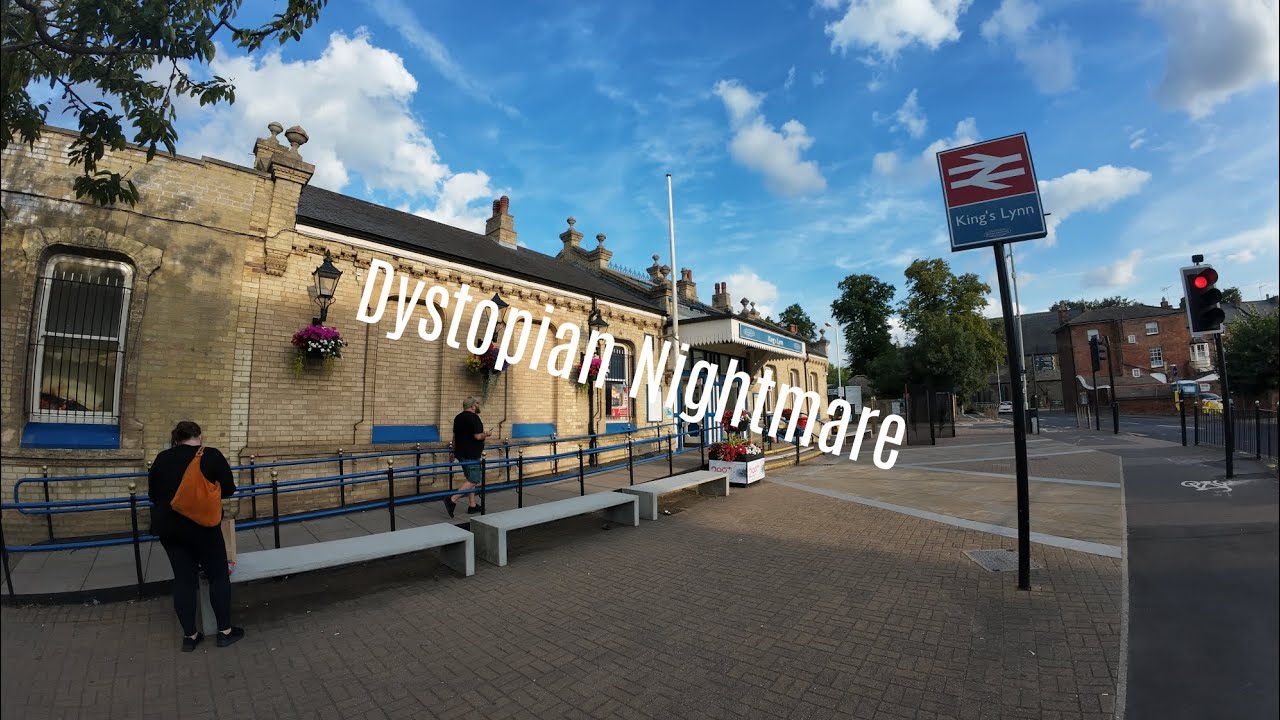 My Dystopian Nightmare - Welcome to Kings Lynn..