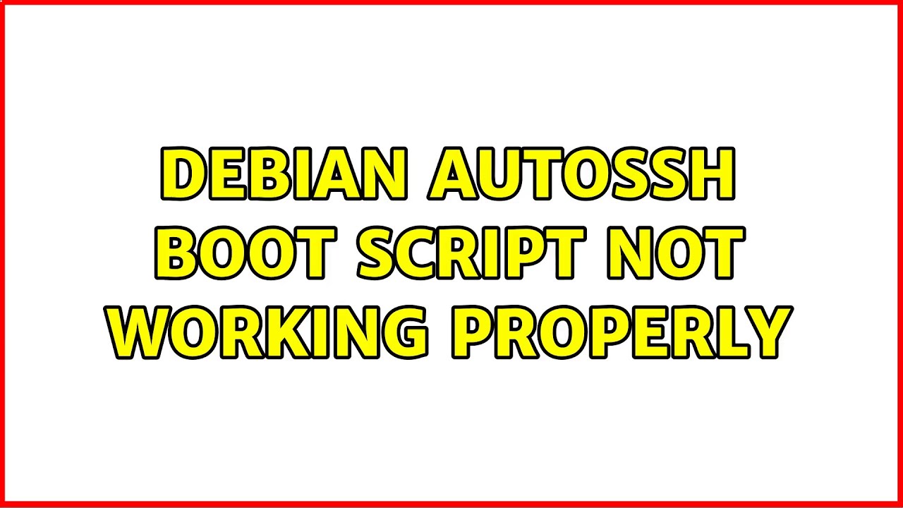 Debian autossh boot script not working properly (2 Solutions!!)