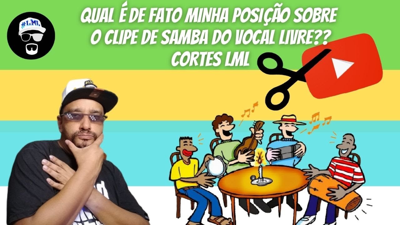 QUAL &Eacute; DE FATO MINHA POSI&Ccedil;&Atilde;O SOBRE O CLIPE DE SAMBA DO VOCAL LIVRE?? (CORTES LML)