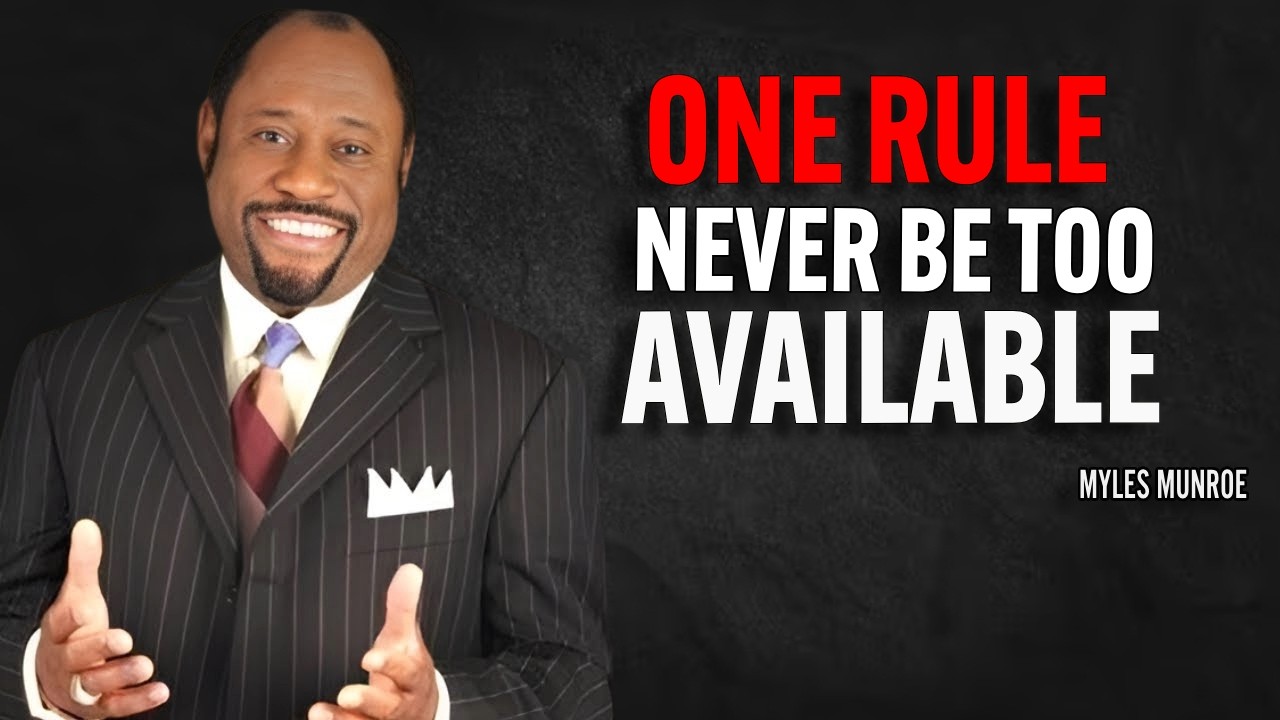 ONE RULE NEVER BE TOO AVAILABLE | Dr Myles Munroe Motivational Speech