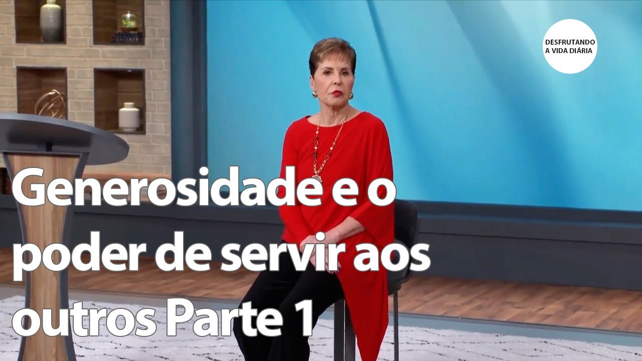 Generosidade e o poder de servir aos outros Parte 1 | Joyce Meyer