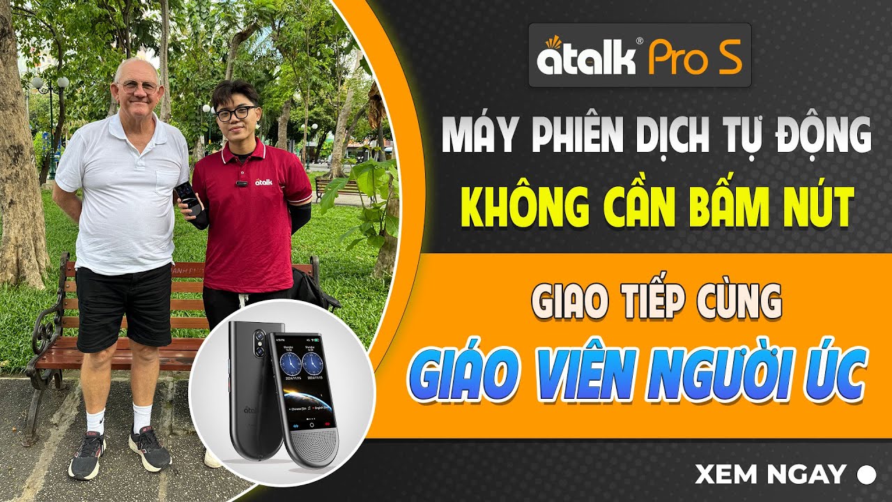 Review Máy Phiên Dịch Atalk Pro S Giao Tiếp Với Giáo Viên Nghĩ Hưu Người Nước Ngoài Tại Công Viên