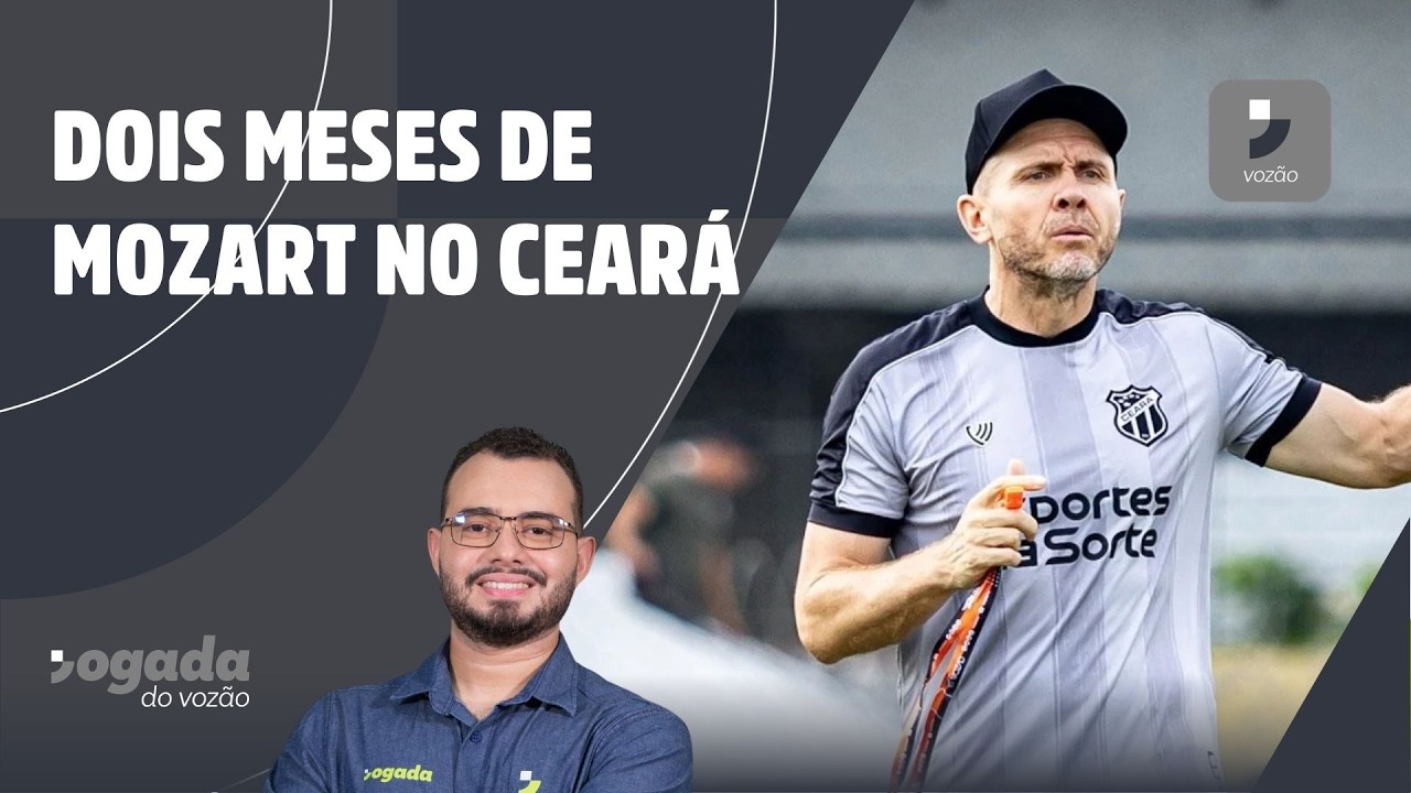 DOIS MESES DE MOZART NO CEARÁ; DISPUTA PELO COMANDO DO ATAQUE | JOGADA DO VOZÃO 04/03/2026