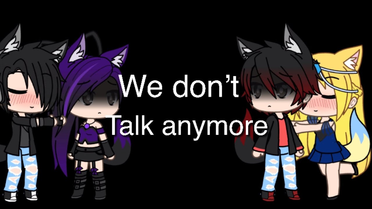 We Don’t Talk anymore Gacha Life