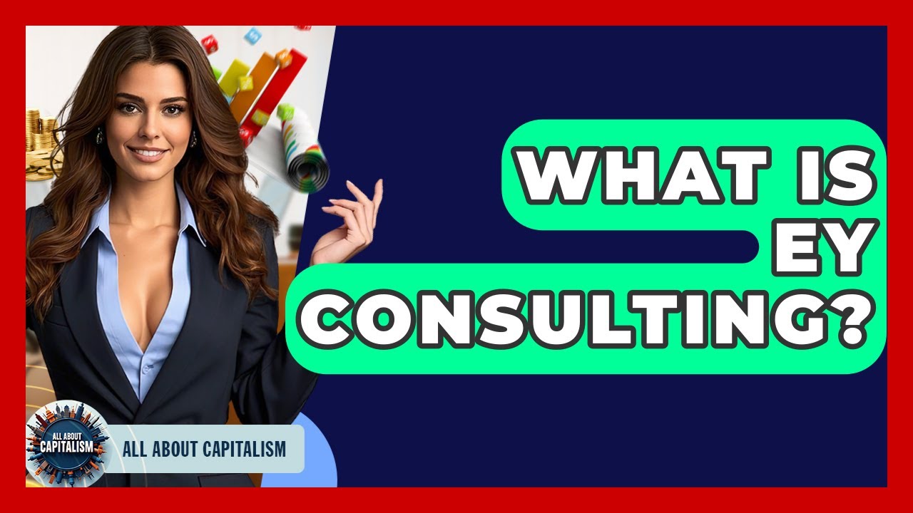 What Is EY Consulting? - All About Capitalism
