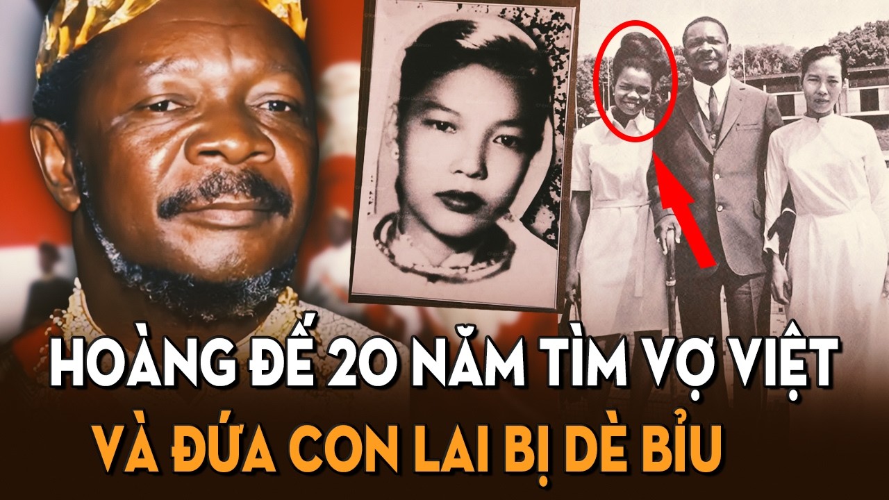 Hoàng Đế Trung Phi Tìm Con Gốc Việt Sau 20 Năm: Mối Tình Giữa Lính Phi Châu Và Thiếu Nữ Việt