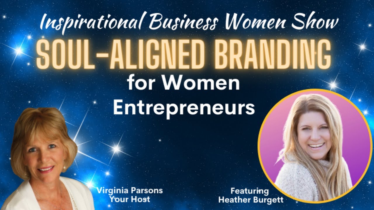 Soul Aligned Branding for Women Entrepreneurs: Inspirational Business Women Show