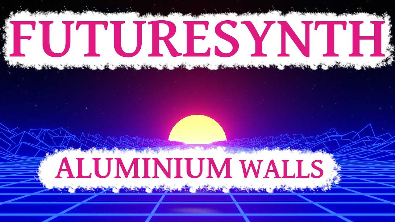 Aluminium Walls || Futuresynth || Synthwave