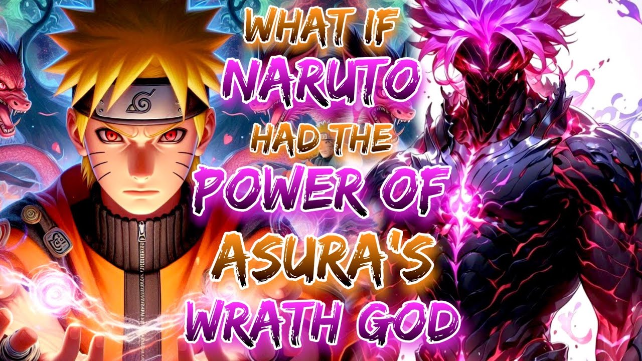 What if Naruto Had The Power Of Asura's Wrath God