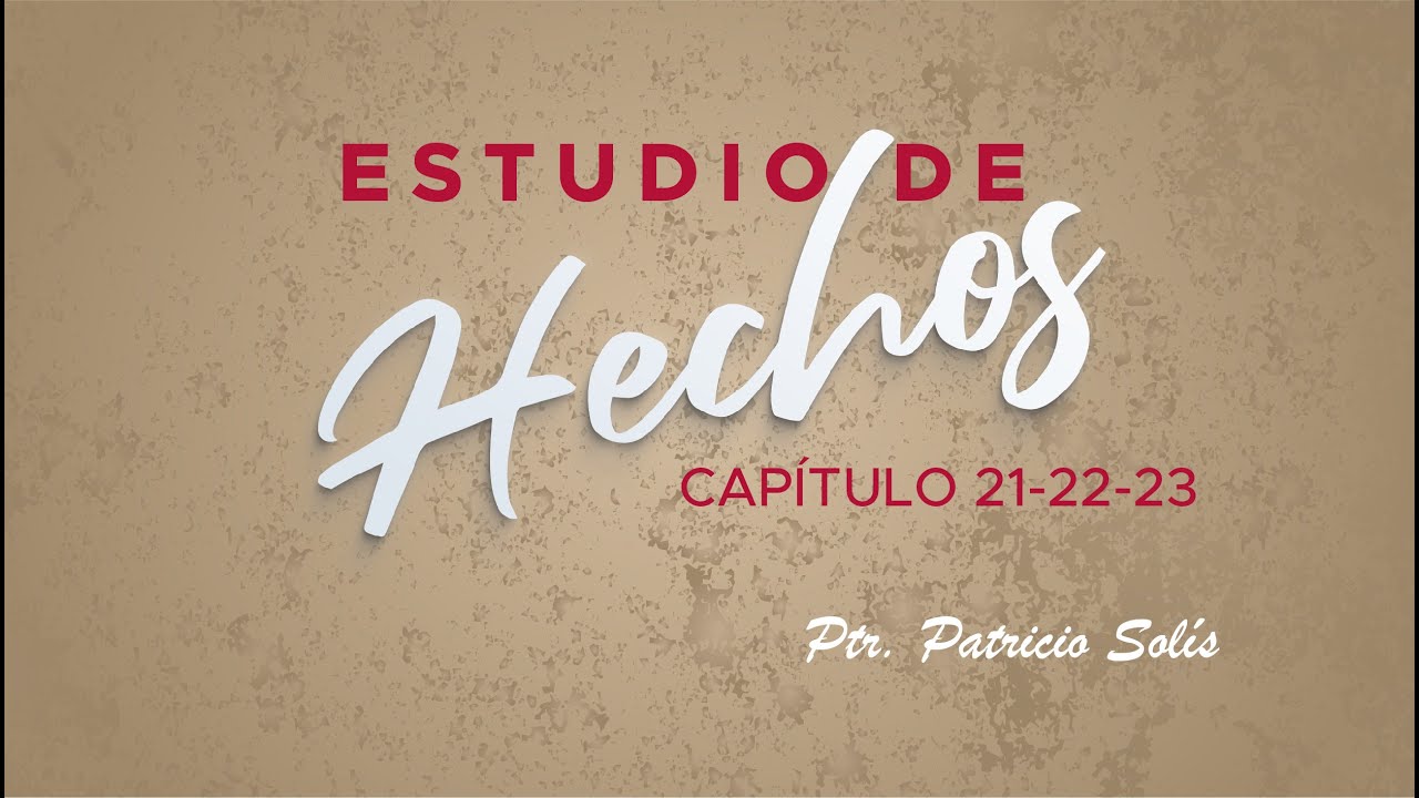 ESTUDIO DE HECHOS CAP&Iacute;TULO 21, 22 Y 23  - Pastor Patricio Sol&iacute;s