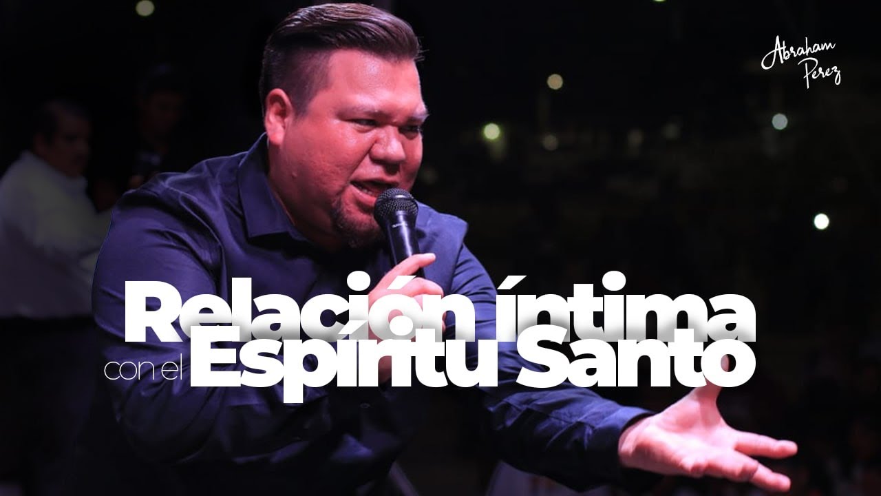 “RELACIÓN ÍNTIMA CON EL ESPÍRITU SANTO “//Abraham Pérez // Predicas Cristianas