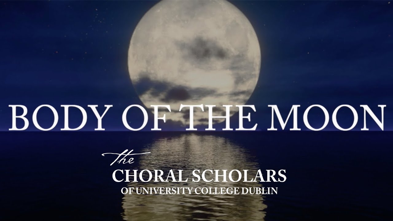 Body of the Moon - Choral Scholars of University College Dublin