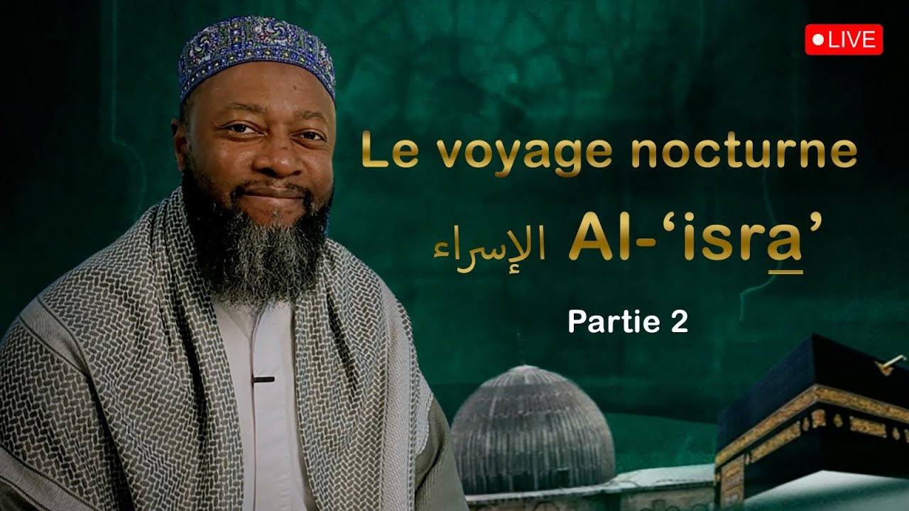 Le voyage nocturne الإسراء Al-‘isra’ (part. 2)