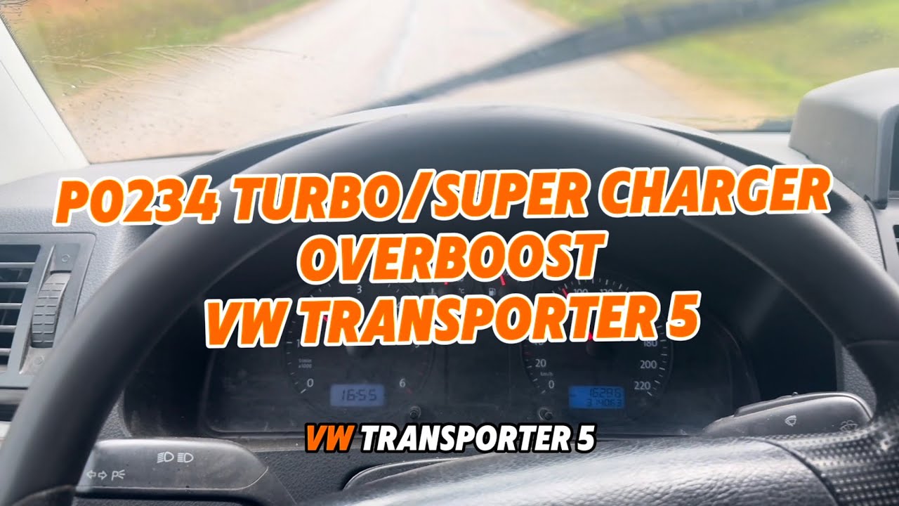 VW transporter 5 overboost, P0234 Turbo/super charger overboost