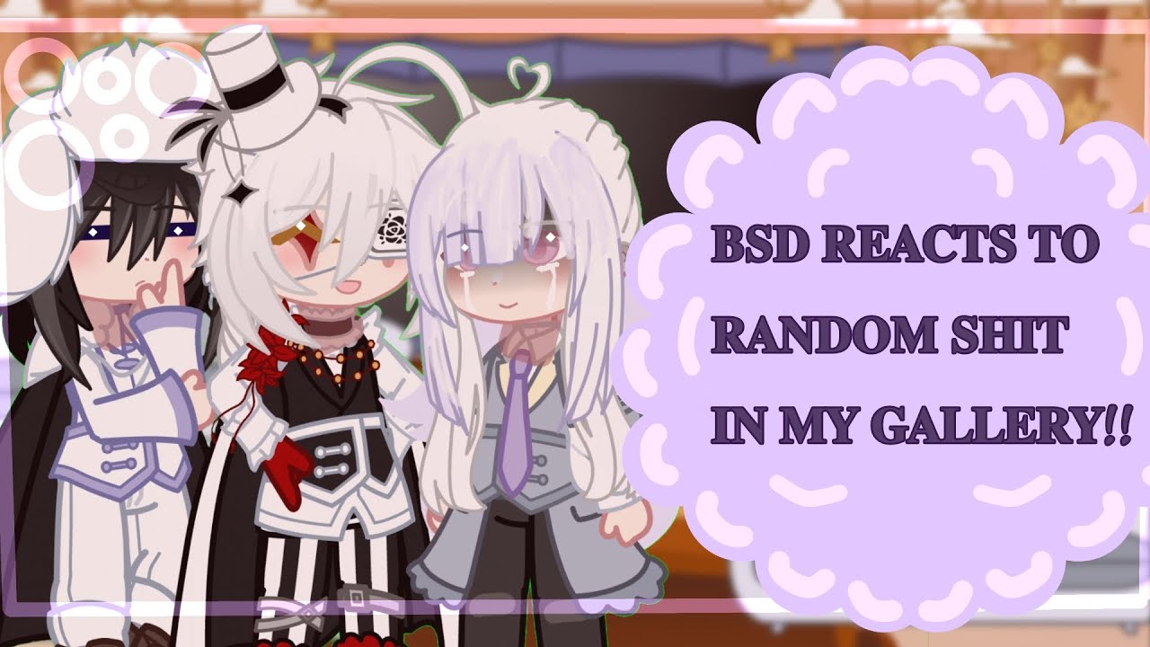 “𝐁𝐒𝐃 𝐑𝐄𝐀𝐂𝐓𝐒 𝐓𝐎 𝐑𝐀𝐍𝐃𝐎𝐌 𝐒𝐇!𝐓 𝐈𝐍 𝐌𝐘 𝐆𝐀𝐋𝐋𝐄𝐑𝐘!!” {BSD} [EXTREMELY FUNNY AND COOL]