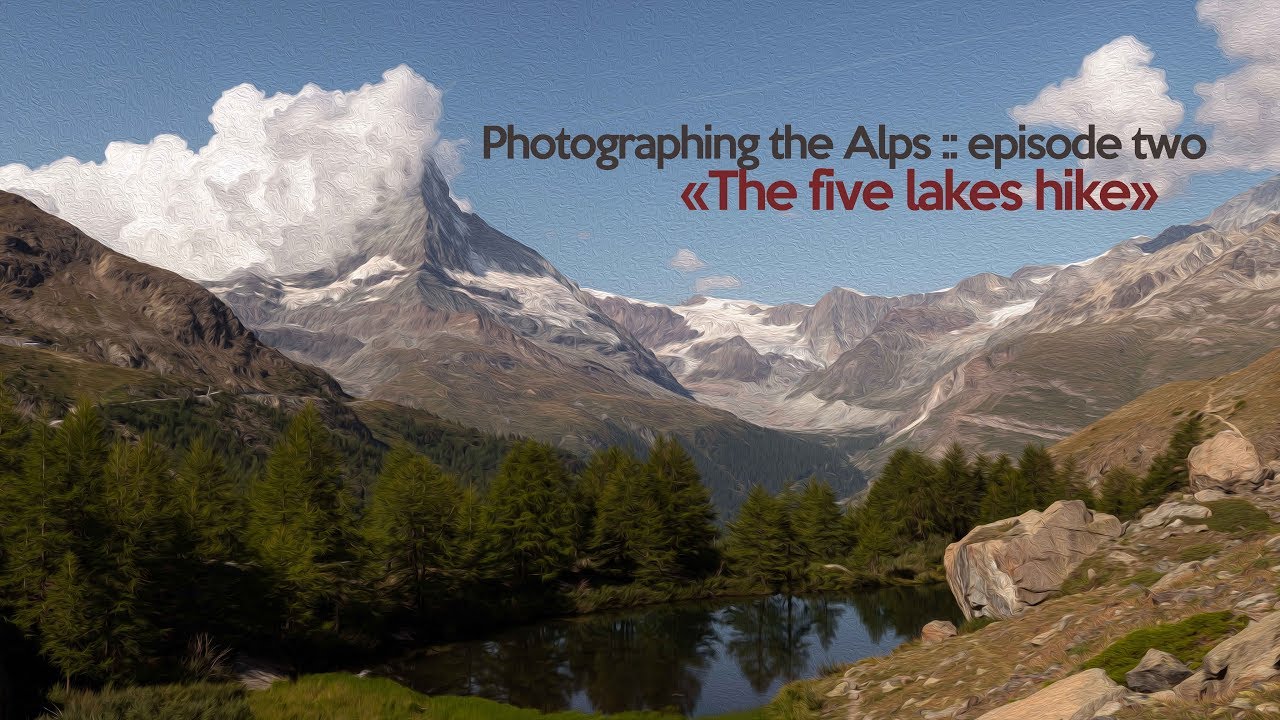 The Five Lakes Hike in Zermatt || Photographing the Alps, Landscape Photography