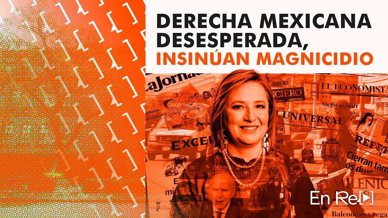 La DESESPERACIÓN de la DERECHA MEXICANA y sus ACUSACIONES | EN RE