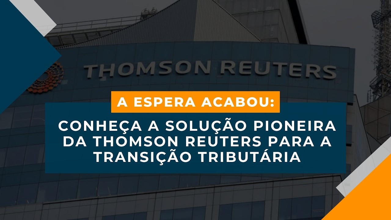 [WEBINAR] A Espera Acabou Conheça a Solução Pioneira da Thomson Reuters para a Transição Tributária