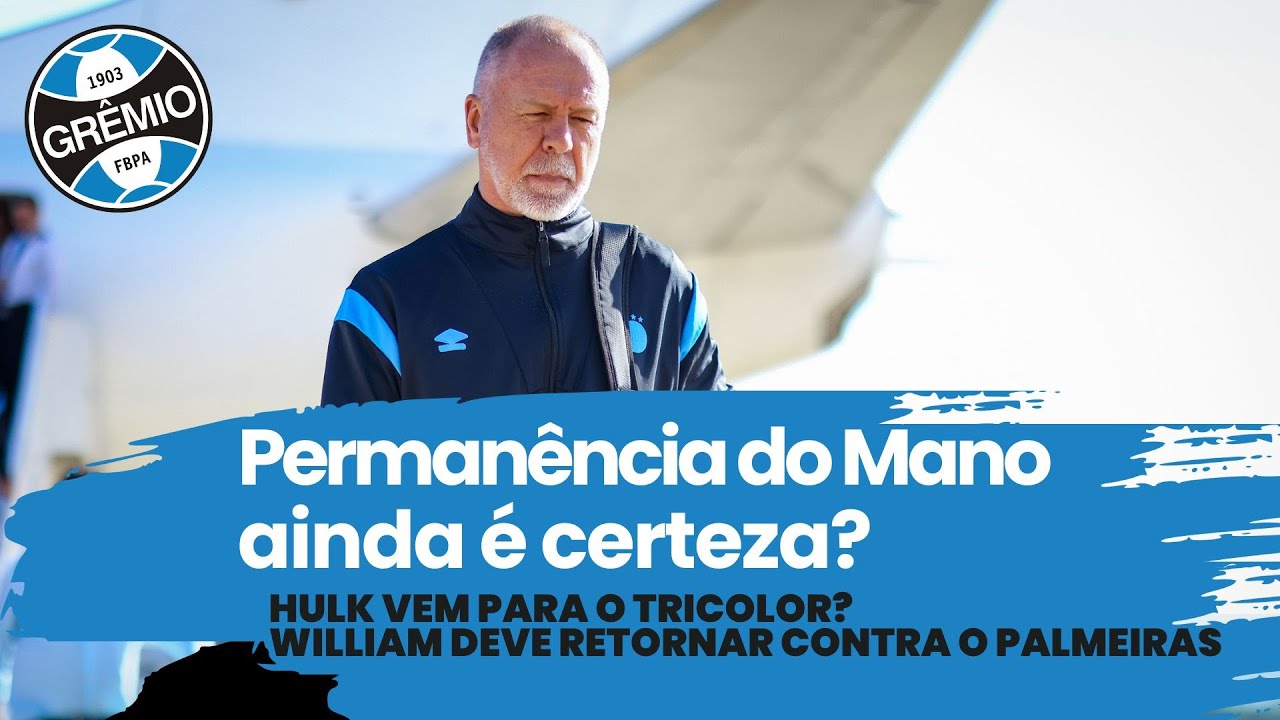 A PERMAN&Ecirc;NCIA DE MANO &Eacute; INCERTA? | HULK NO GR&Ecirc;MIO? | WILLIAM DEVE RETORNAR CONTRA  PALMEIRAS