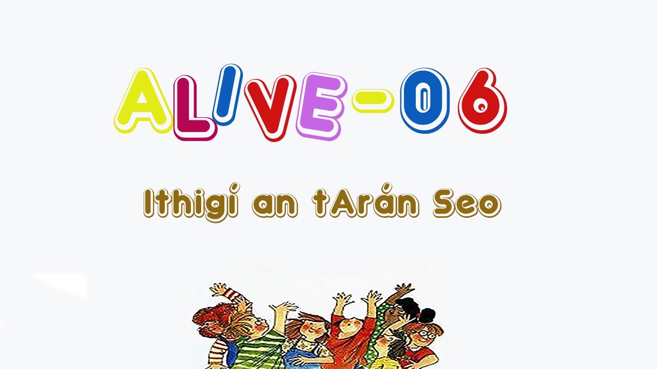 Alive-O 6 - Ithig&iacute; an tAr&aacute;n Seo