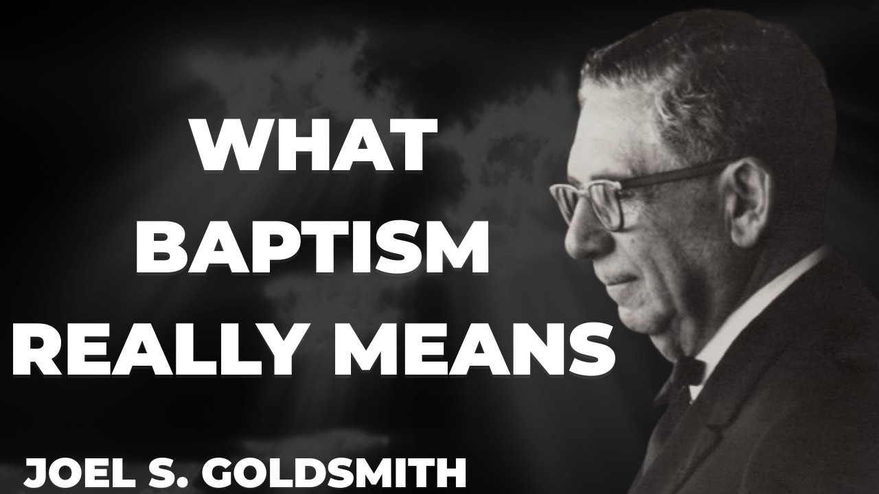 What Happens When YOU Truly Understand What BAPTISM IN THE HOLY SPIRIT Is | Joel Goldsmith