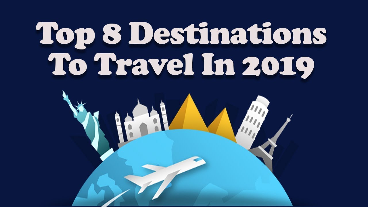 Top 8 destinations to travel in 2019